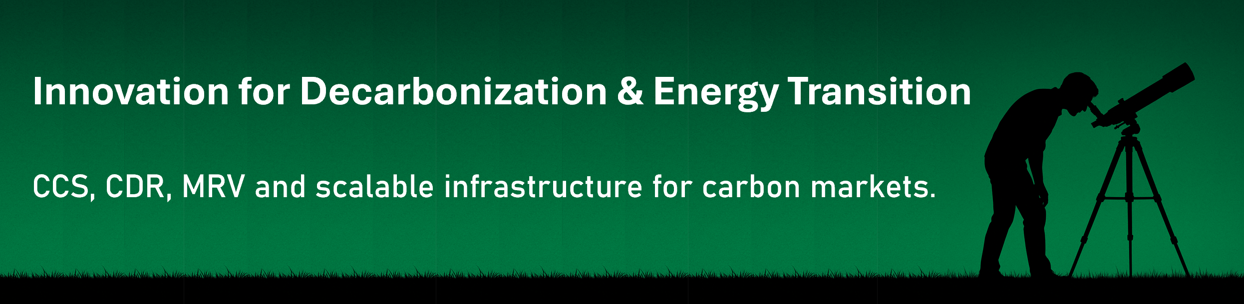 Innovation for Decarbonization & Energy Transition: CCS, CDR, MRV and scalable infrastructure for carbon markets.